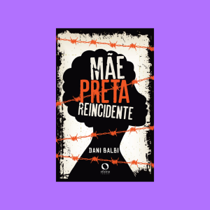 Mãe, preta, reincidente